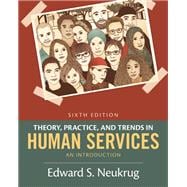 Theory, Practice, and Trends in Human Services: An Introduction