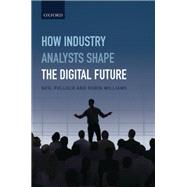 How Industry Analysts Shape the Digital Future