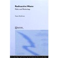 Radioactive Waste: Politics and Technology