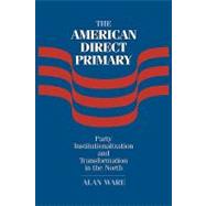 The American Direct Primary: Party Institutionalization and Transformation in the North