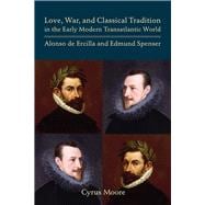 Love, War, and Classical Tradition in the Early Modern Transatlantic World