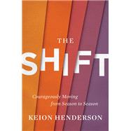 The Shift Courageously Moving from Season to Season