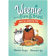 Not-So-Sweetie Pie (Weenie Featuring Frank and Beans Book #3)