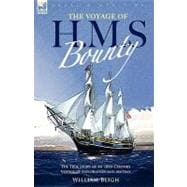 The Voyage of H. M. S. Bounty: The True Story of an 18th Century Voyage of Exploration and Mutiny