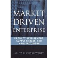 Market Driven Enterprise Product Development, Supply Chains, and Manufacturing