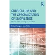Curriculum and the Specialization of Knowledge: Studies in the sociology of education