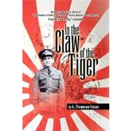 In the Claw of the Tiger : Based on the True Story of World War II POW and Survivor of the Bataan Death March Franklin ''Porky'' Lacoste