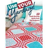 Use Your Yardage! 13 Stash-Busting Quilts from Top Designers