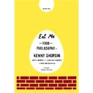 Eat Me The Food and Philosophy of Kenny Shopsin: A Cookbook