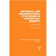 Retrieval and Organizational Strategies in Conceptual Memory (PLE: Memory)