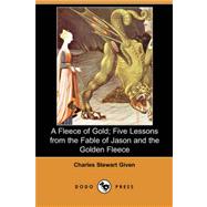 A Fleece of Gold; Five Lessons from the Fable of Jason and the Golden Fleece (Dodo Press)