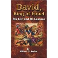 David, King of Israel : His Life and Its Lessons
