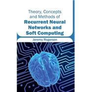 Theory, Concepts and Methods of Recurrent Neural Networks and Soft Computing