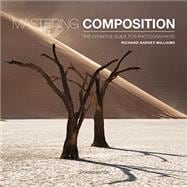 Mastering Composition: The Definitive Guide for Photographers (Revised)