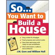 So... You Want To Build a House A Complete Workbook for Building Your Own Home