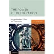 The Power of Deliberation International Law, Politics and Organizations