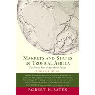 Markets and States in Tropical Africa : The Political Basis of Agricultural Policies