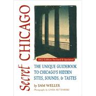 Secret Chicago The Unique Guidebook to Chicago's Hidden Sites, Sounds & Tastes