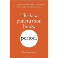 The Best Punctuation Book, Period A Comprehensive Guide for Every Writer, Editor, Student, and Businessperson