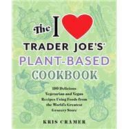 The I Love Trader Joe's Plant-Based Cookbook