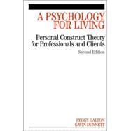 A Psychology for Living Personal Construct Theory for Professionals and Clients