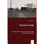 Dorothea Lange - Her Approach to the Documentary Style During Fdr's New Deal,9783836474931