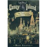 The Kid of Coney Island Fred Thompson and the Rise of American Amusements