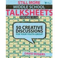 Still More Middle School : 50 Creative Discussions for Your Youth Group