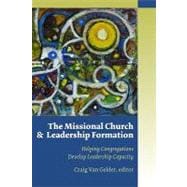 The Missional Church and Leadership Formation: Helping Congregations Develop Leadership Capacity