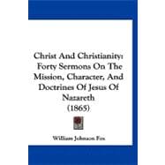 Christ and Christianity : Forty Sermons on the Mission, Character, and Doctrines of Jesus of Nazareth (1865)