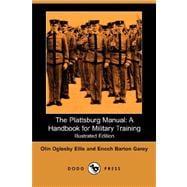 The Plattsburg Manual: A Handbook for Military Training (Illustrated Edition) (Dodo Press)