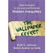 Data Strategies to Uncover and Eliminate Hidden Inequities; The Wallpaper Effect