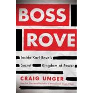 Boss Rove : Inside Karl Rove's Secret Kingdom of Power