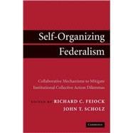 Self-Organizing Federalism: Collaborative Mechanisms to Mitigate Institutional Collective Action Dilemmas