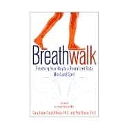 Breathwalk Breathing Your Way to a Revitalized Body, Mind and Spirit