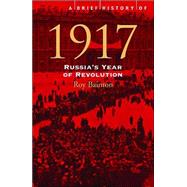 A Brief History of 1917: Russia's Year of Revolution