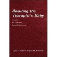 Awaiting the Therapist's Baby : A Guide for Expectant Parent-Practitioners