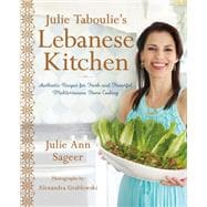 Julie Taboulie's Lebanese Kitchen Authentic Recipes for Fresh and Flavorful Mediterranean Home Cooking