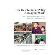 U.S. Development Policy in an Aging World New Challenges and New Priorities for a New Demographic Era