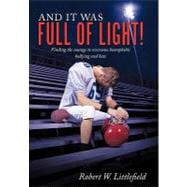 And It Was Full of Light!: Finding the Courage to Overcome Homophobic Bullying and Hate