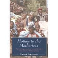 Mother to the Motherless The inspiring true story of one woman's devotion to the orphaned children of Kenya