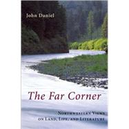 The Far Corner Northwestern Views on Land, Life, and Literature