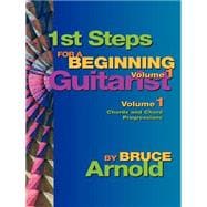 1st Steps for a Beginning Guitarist : Chords and Chord Progressions for Guitar