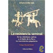 La Resistencia Seminal: de Las Rebeliones Nativas y El Malon de La Paz a Los Movimientos Piqueteros