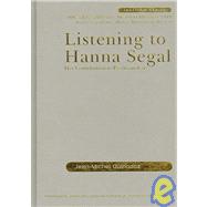 Listening to Hanna Segal: Her Contribution to Psychoanalysis
