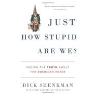 Just How Stupid Are We? Facing the Truth About the American Voter