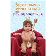 The Secret Diary of Prince George Aged 3 1/2 Months