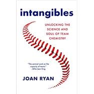 Intangibles Unlocking the Science and Soul of Team Chemistry