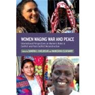 Women Waging War and Peace International Perspectives of Women's Roles in Conflict and Post-Conflict Reconstruction