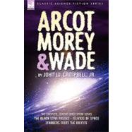 Arcot, Morey and Wade : The Complete, Classic Space Opera Series-the Black Star Passes, Islands of Space, Invaders from the Infinite
